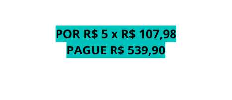 POR R 5 x R 107 98 PAGUE R 539 90